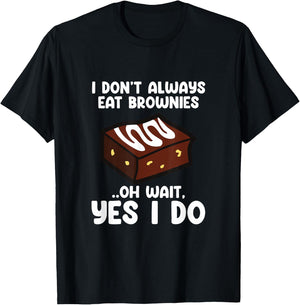 I Don´t Always Eat Brownies Chocolate Brownie Baker T-Shirt - T-Shirt | Black