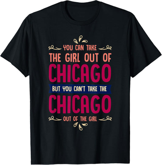 Funny Girl Quote or You Can Take the Girl Out of Chicago T-Shirt - T-Shirt | Black
