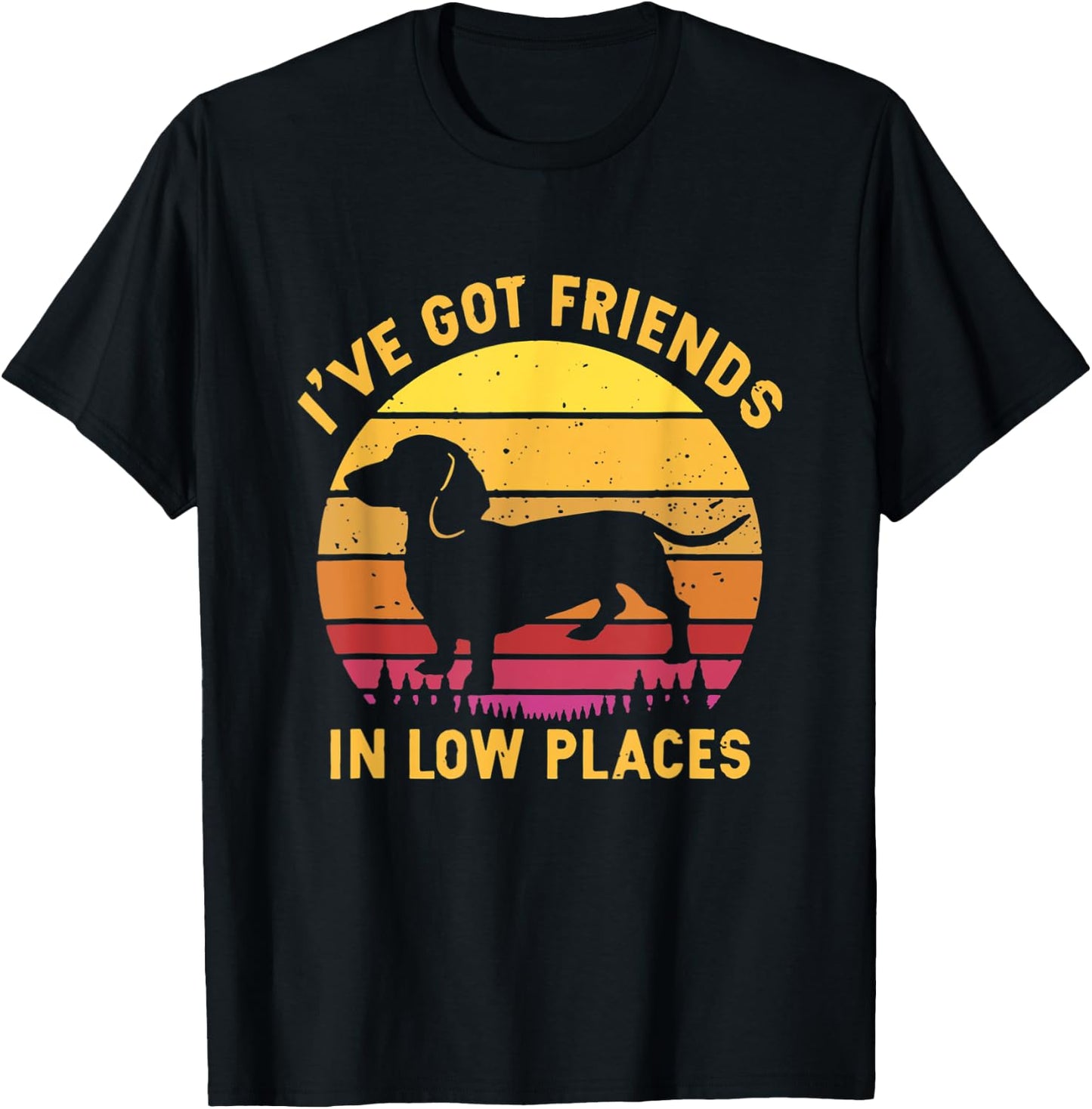 I've Got Friends In Low Places Funny Dachshund Apparel T-Shirt - T-Shirt | Black