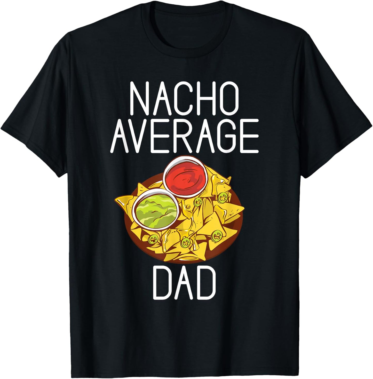 Nacho average Dad Snack Food Mexican T-Shirt - T-Shirt | Black