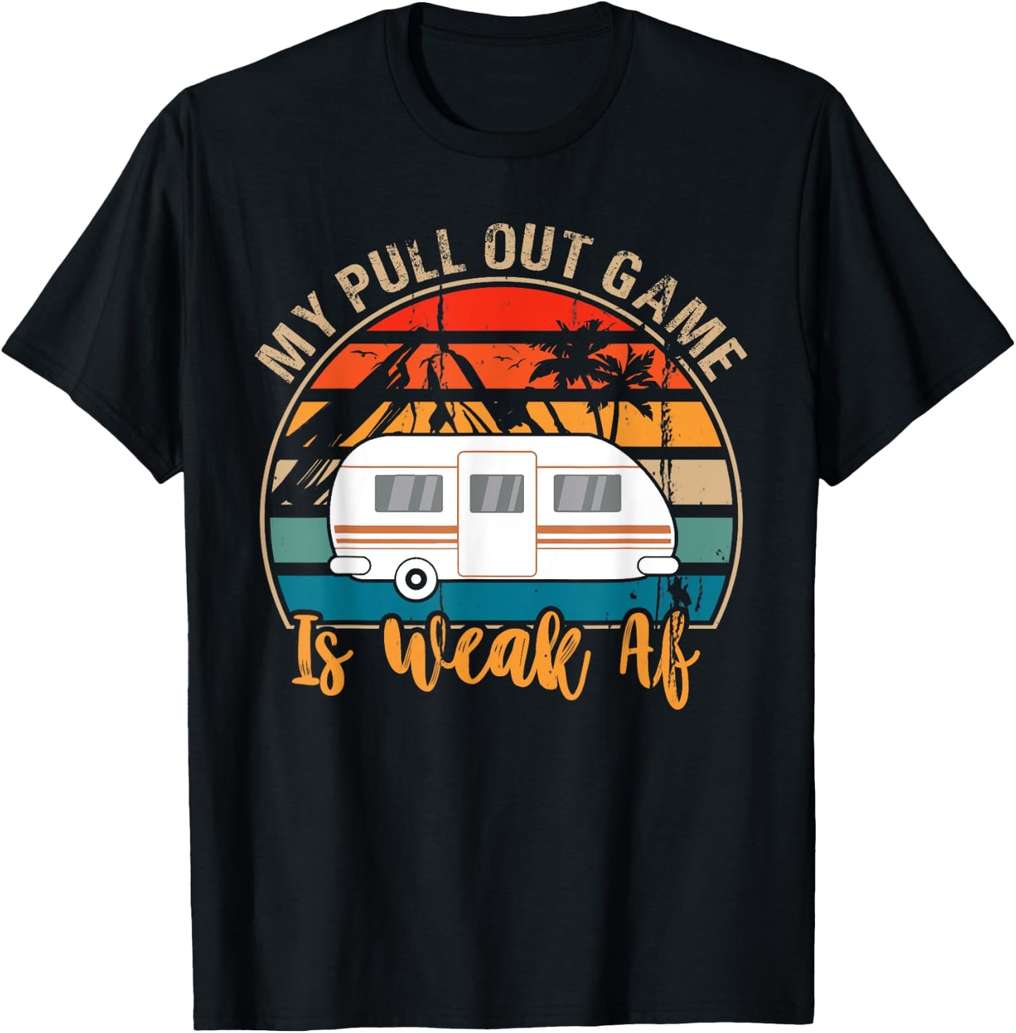 Camping My Pull Out Game Is Weak Af funny Retro Tow Camper T-Shirt - T-Shirt | Black