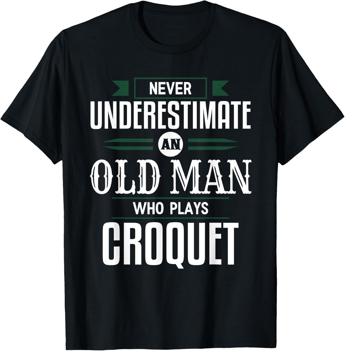 Never Underestimate An Old Man Who Plays Croquet Funny Appar T-Shirt - T-Shirt | Black