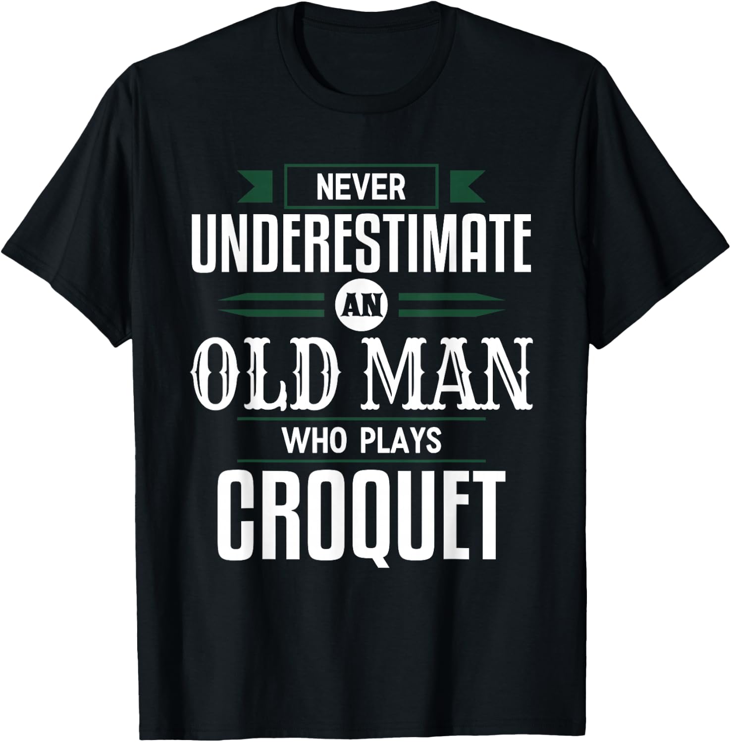 Never Underestimate An Old Man Who Plays Croquet Funny Appar T-Shirt - T-Shirt | Black