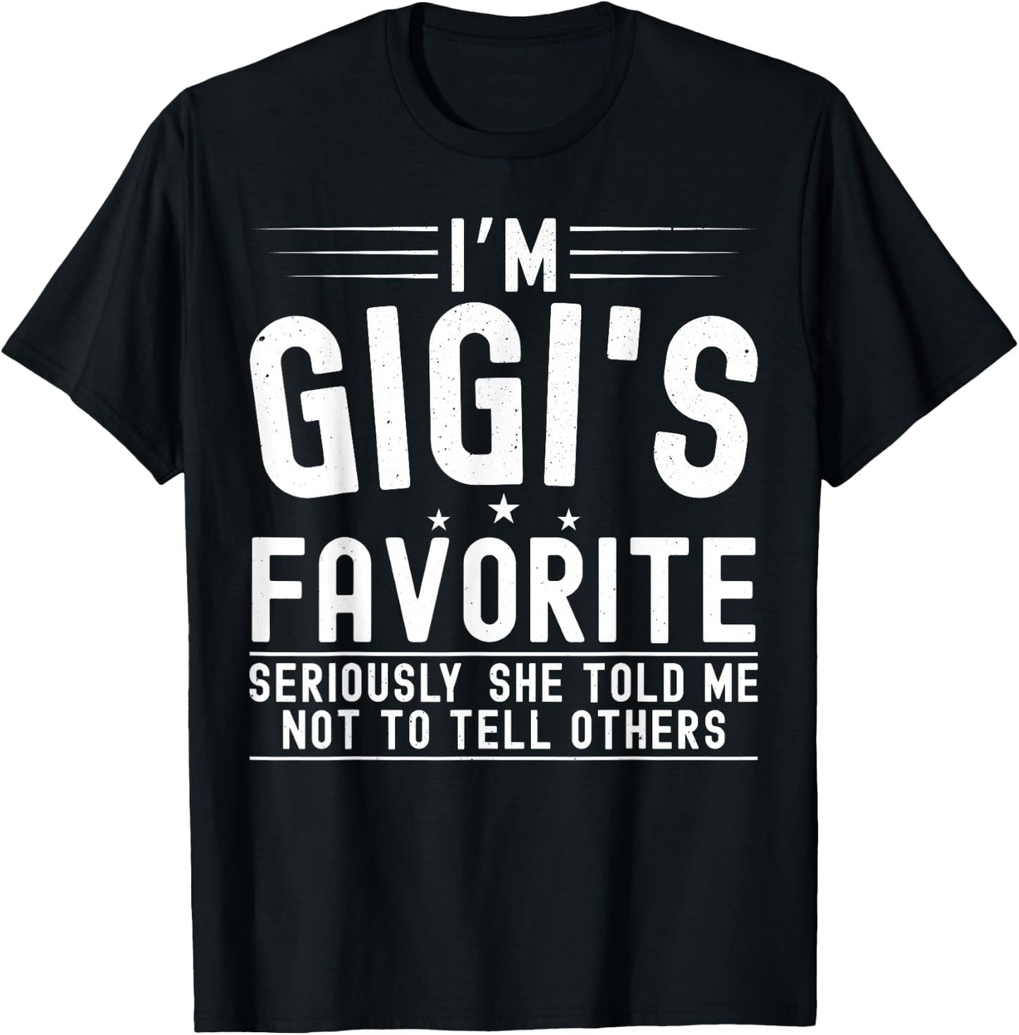 I'm Gigi's Favorite Seriously She Told Me Not To Tell Others T-Shirt - T-Shirt | Black
