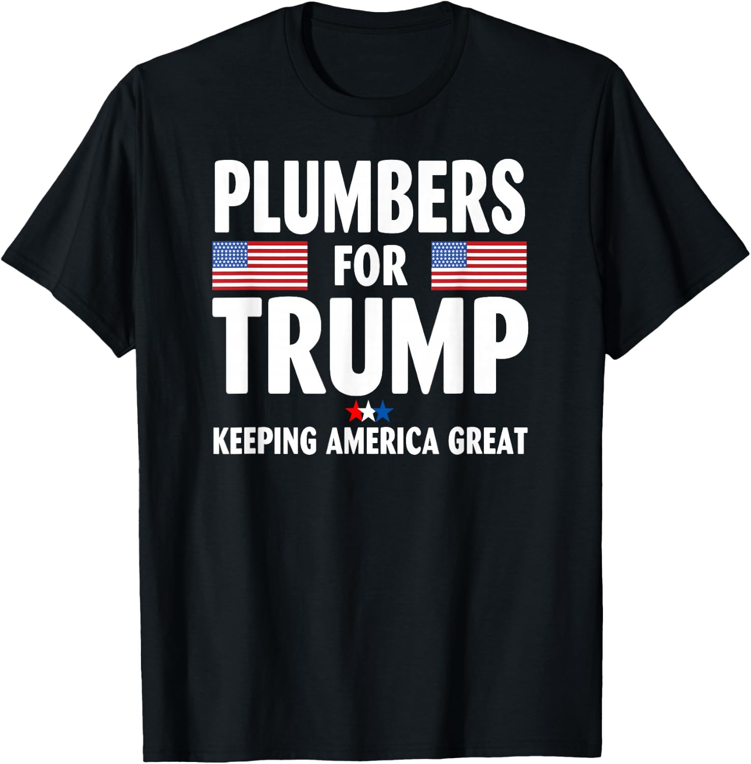 Plumbers For Trump 2024 Keeping America Great US Flag T-Shirt - T-Shirt | Black