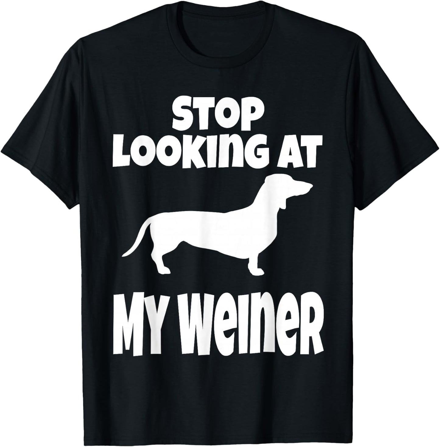 Weiner Dog Lover Dachshund Funny Stop Looking At My Humor T-Shirt - T-Shirt | Black