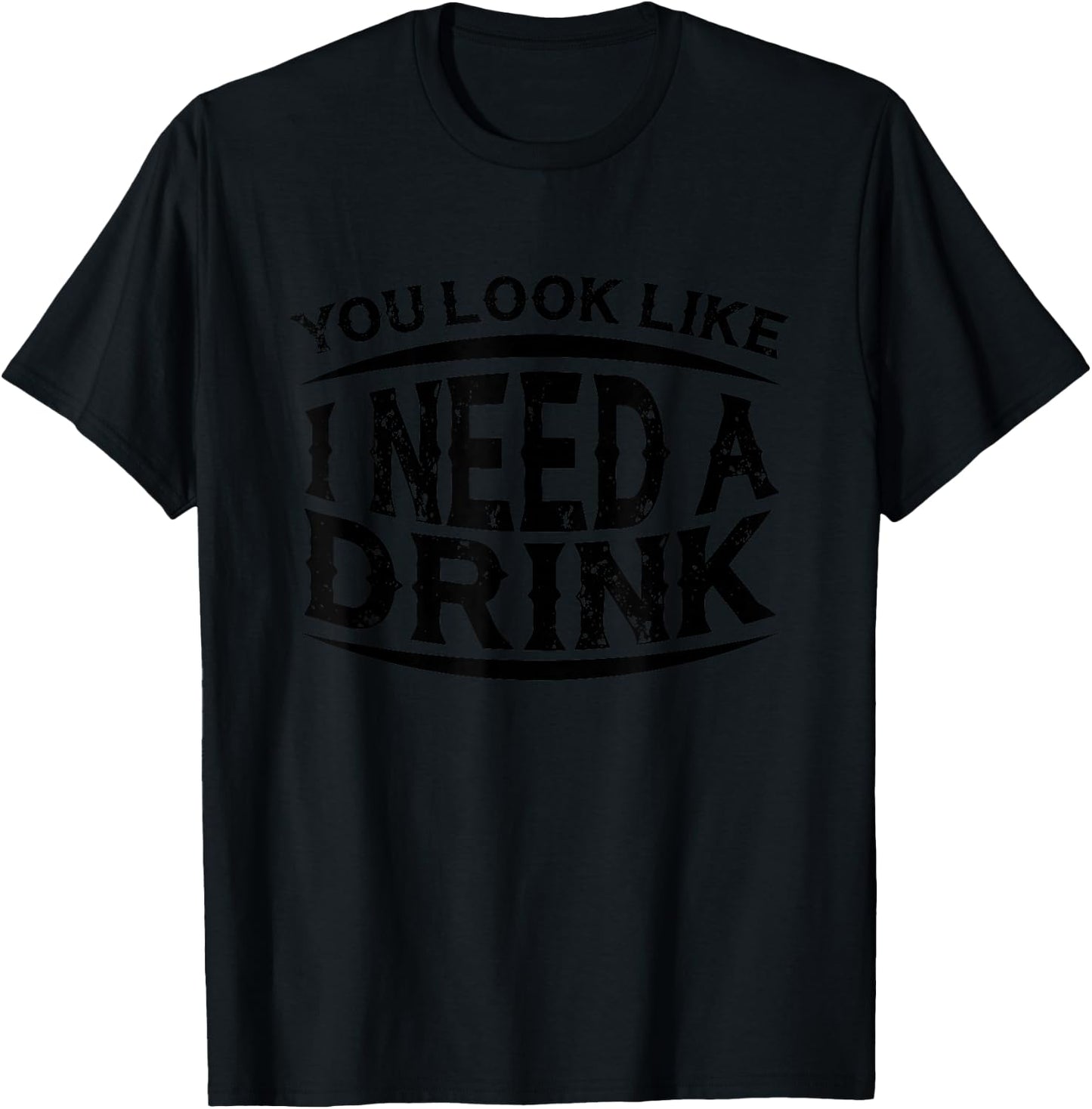You Look Like I Need A Drink T-Shirt - T-Shirt | Black