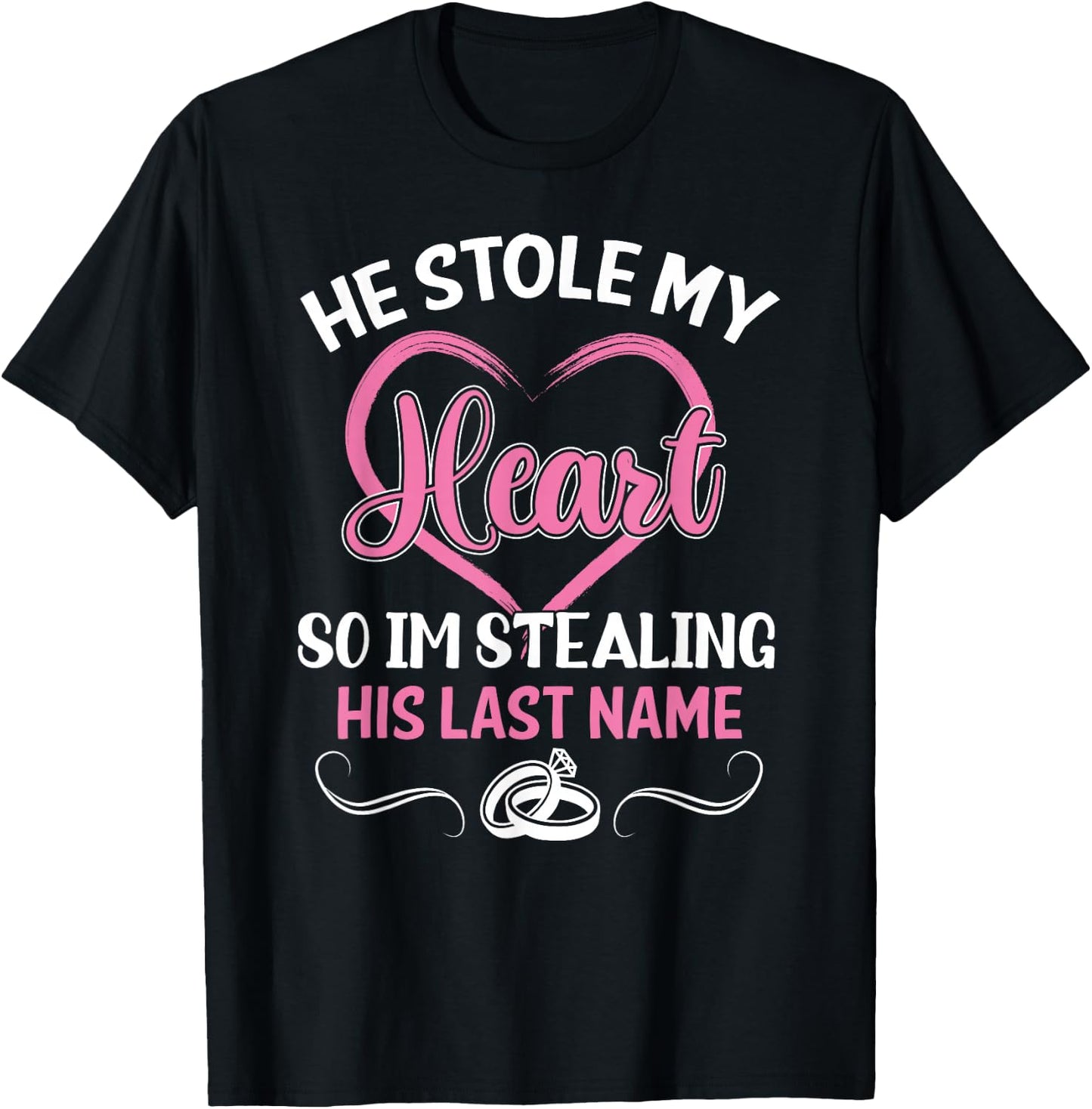 He Stole My Heart So I'm Stealing His Last Name Funny T-Shirt - T-Shirt | Black