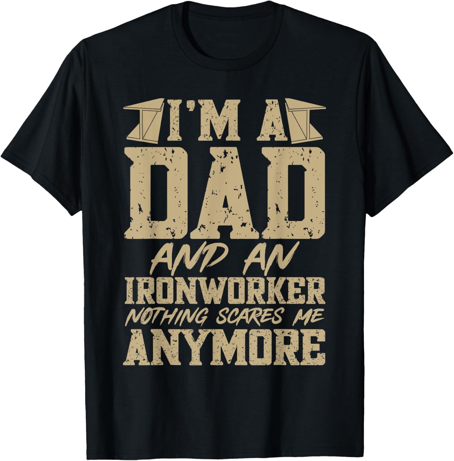 I'm A Dad And An Ironworker Funny Ironwork T-Shirt - T-Shirt | Black