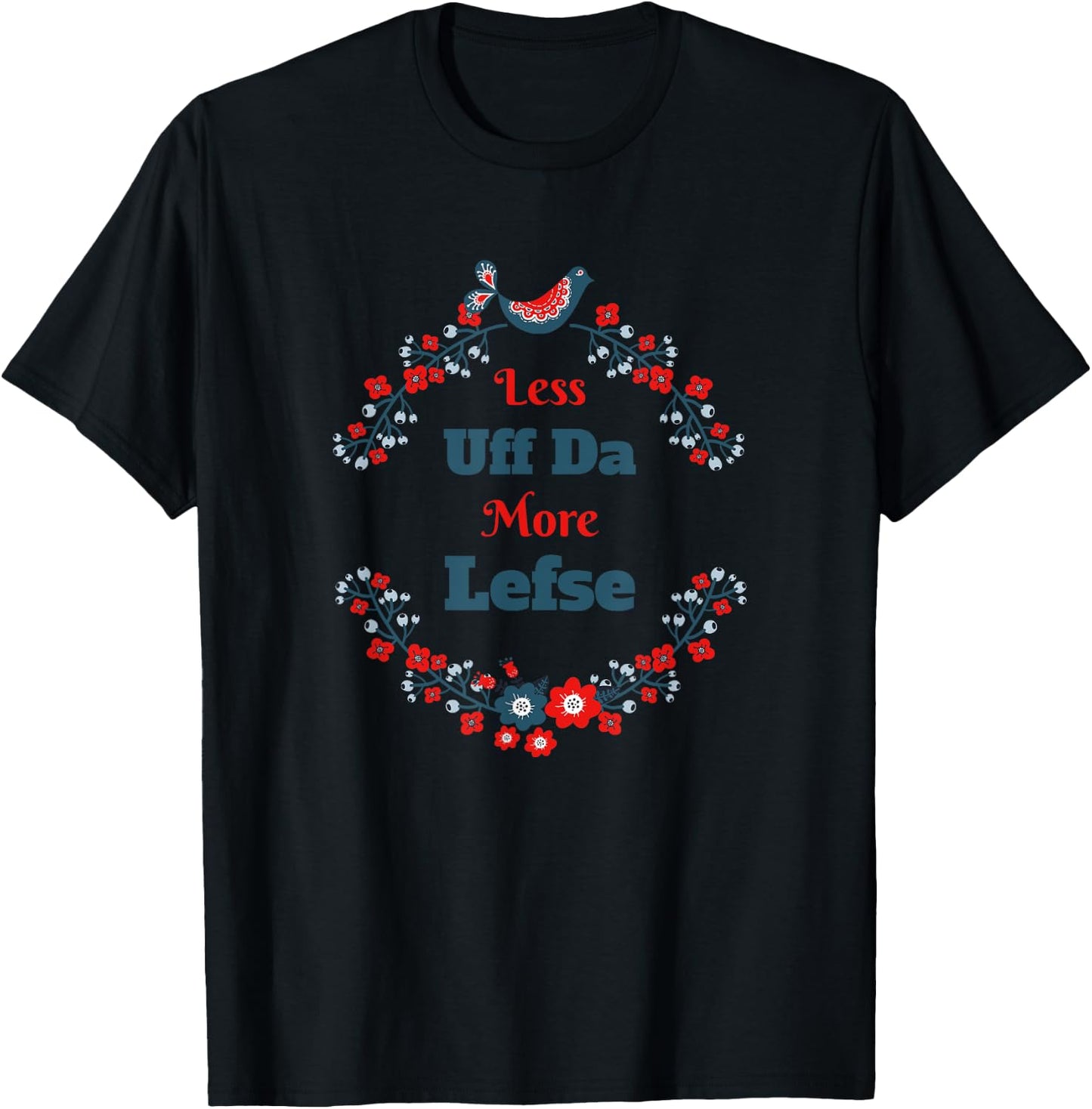 Funny Norwegian - Less Uff-Da More Lefse - Midwest T-Shirt - T-Shirt | Black