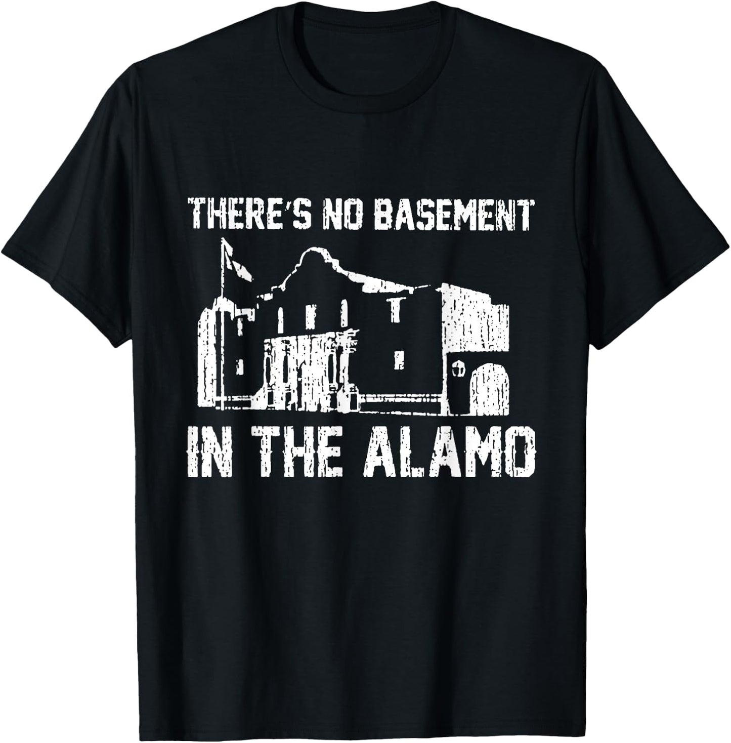 Theres No Basement in the Alamo T-Shirt - T-Shirt | Black