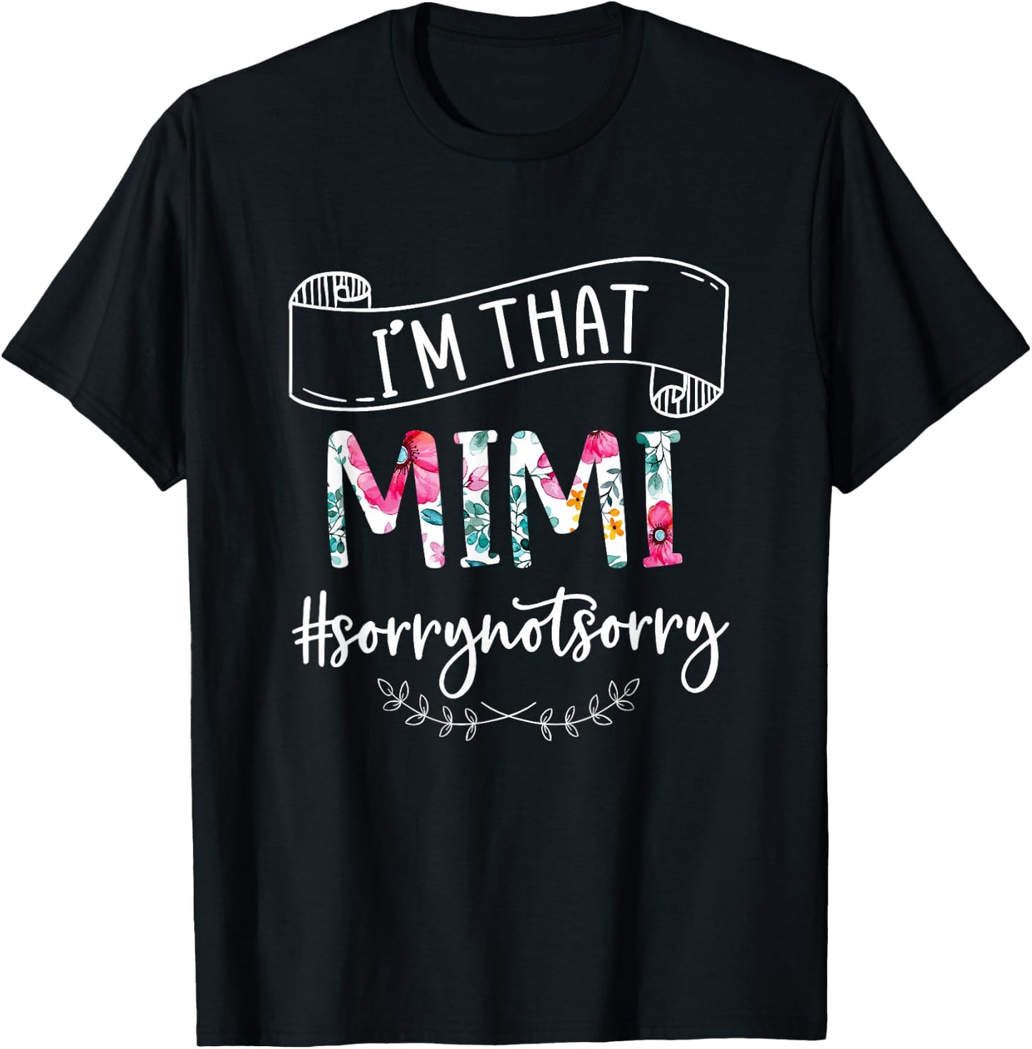 I'm That Mimi Sorry Not Sorry Shirt T-Shirt - T-Shirt | Black
