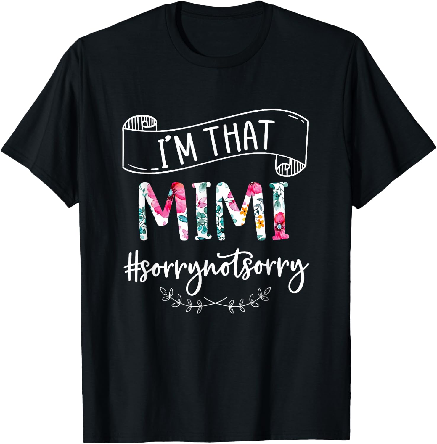 I'm That Mimi Sorry Not Sorry Shirt T-Shirt - T-Shirt | Black
