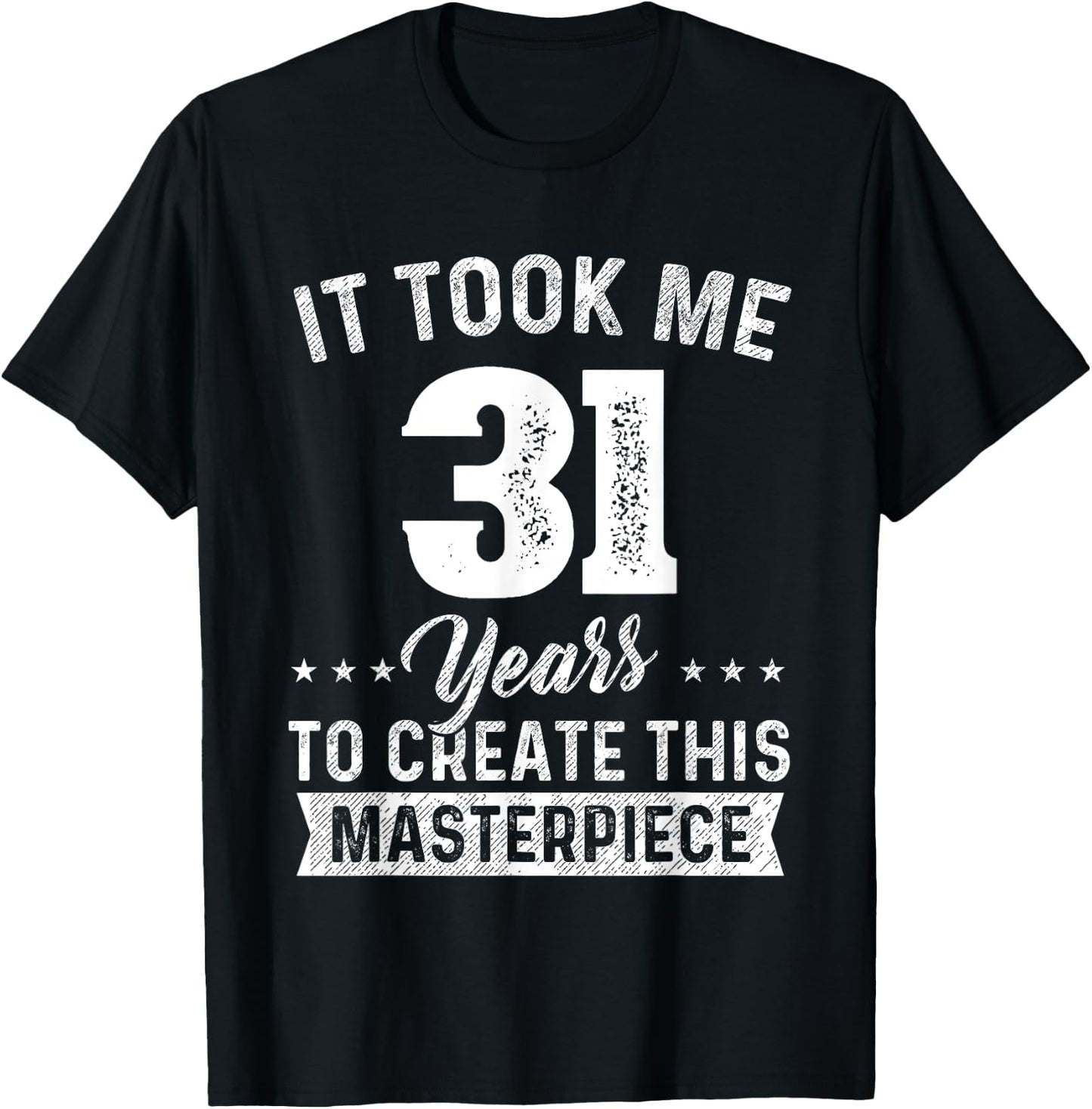 It Took Me 31 Years Masterpiece 31st Birthday 31 Years Old T-Shirt - T-Shirt | Black