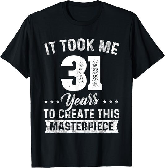 It Took Me 31 Years Masterpiece 31st Birthday 31 Years Old T-Shirt - T-Shirt | Black