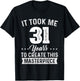 It Took Me 31 Years Masterpiece 31st Birthday 31 Years Old T-Shirt - T-Shirt | Black
