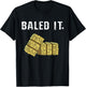 Bailed It Farmer Hay Farm Joke Agriculture Harvesting T-Shirt - T-Shirt | Black