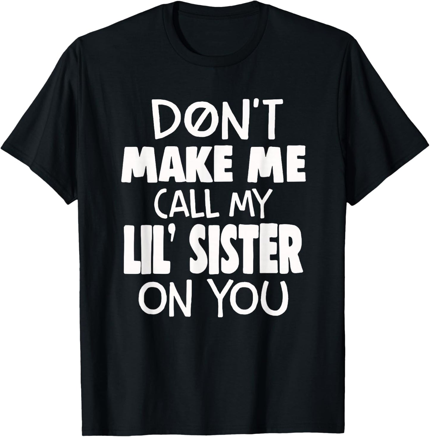 Funny Family Don't Make Me Call My Lil' Sister On You T-Shirt - T-Shirt | Black