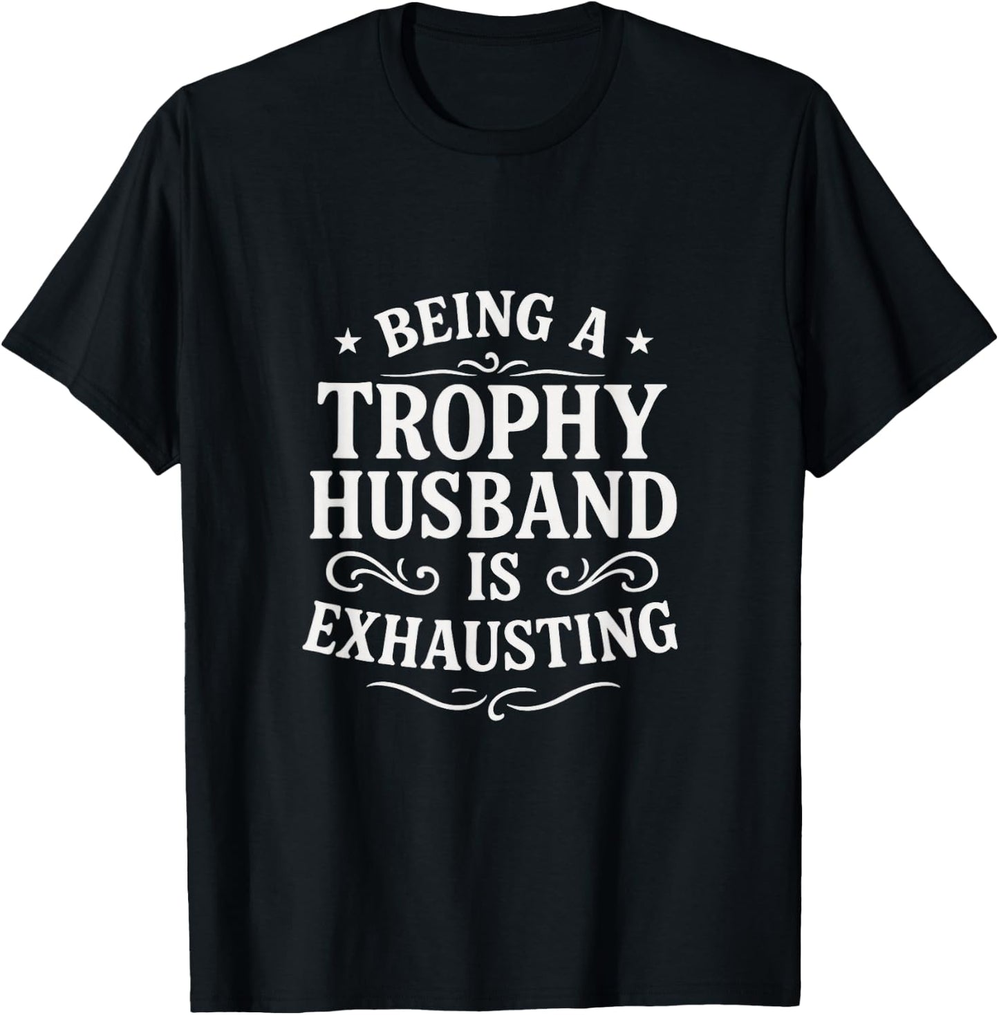 Being A Trophy Husband - Funny Wedding Anniversary T-Shirt - T-Shirt | Black