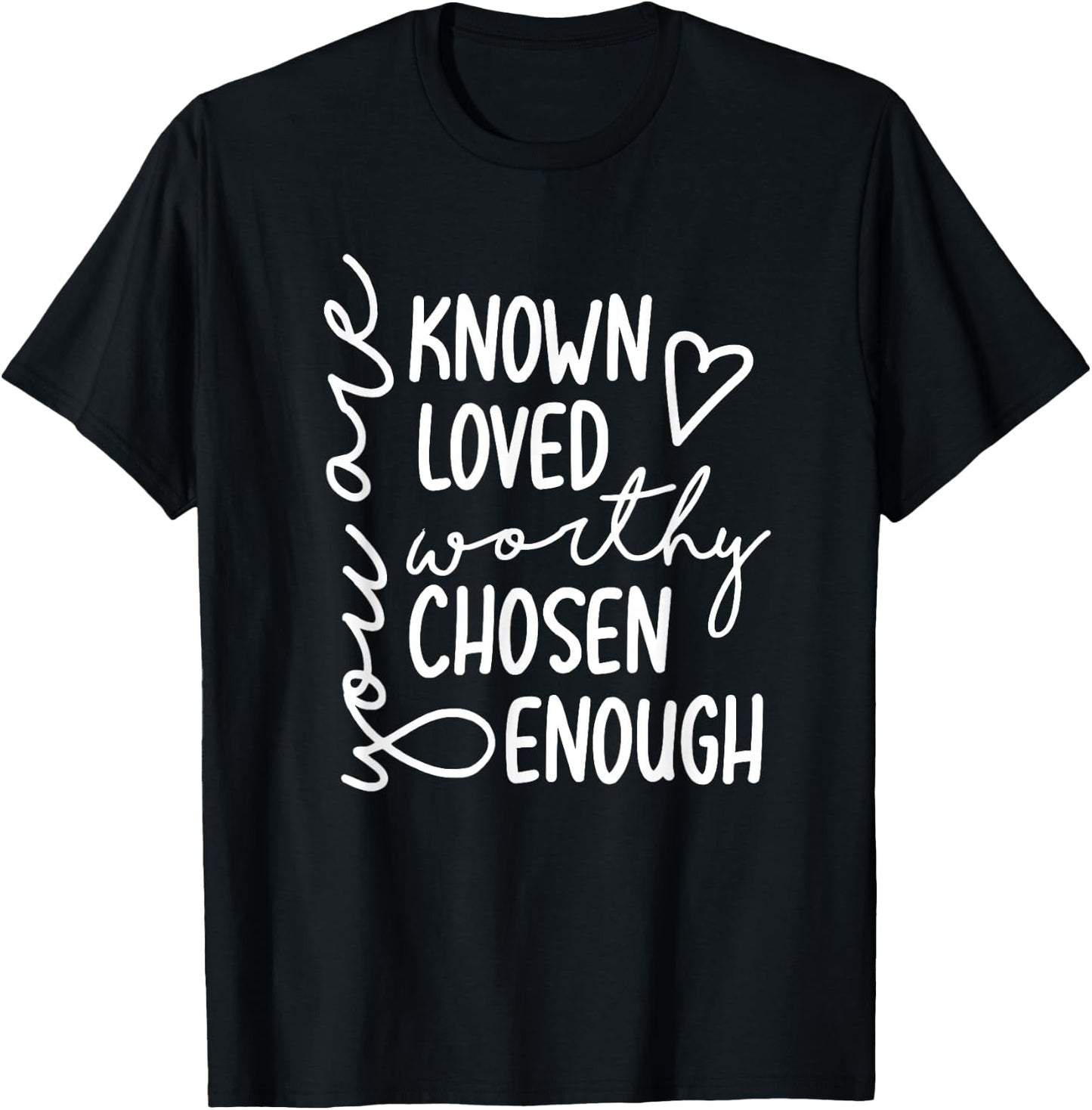 You Are Known Loved Worthy Chosen Enough Faith Christian T-Shirt - T-Shirt | Black