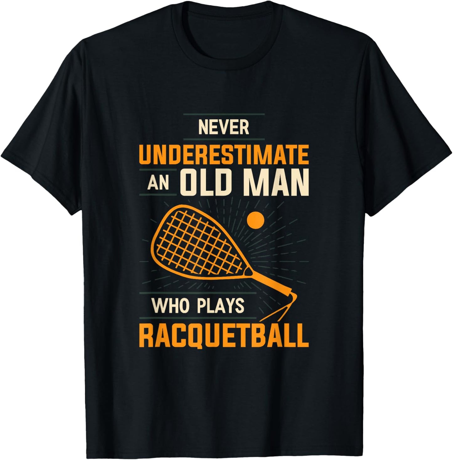 Never Underestimate An Old Man Who Plays Racquetball Funny A T-Shirt - T-Shirt | Black