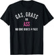 Grass Gas Or Ass Nobody Rides Free Distressed Design T-Shirt - T-Shirt | Black