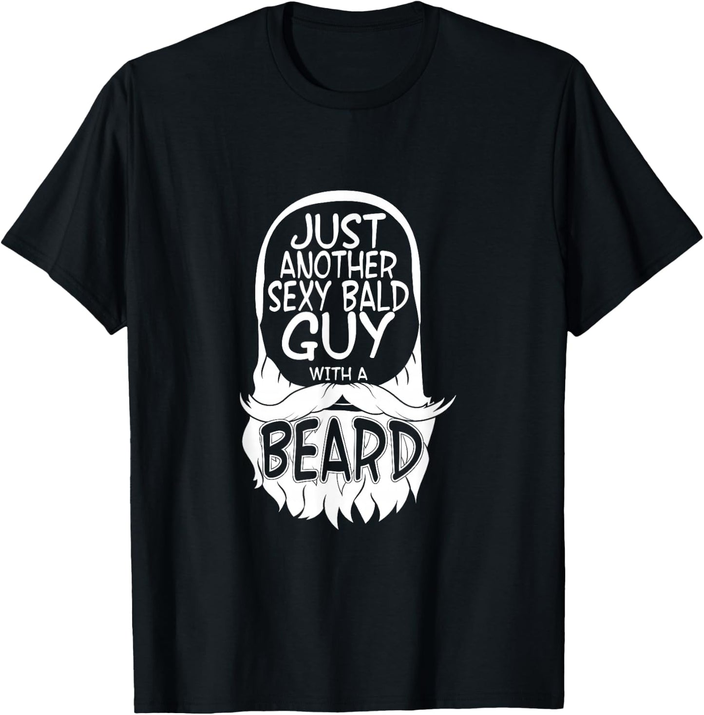 aging hairless just another sexy Bald guy with a Beard T-Shirt - T-Shirt | Black