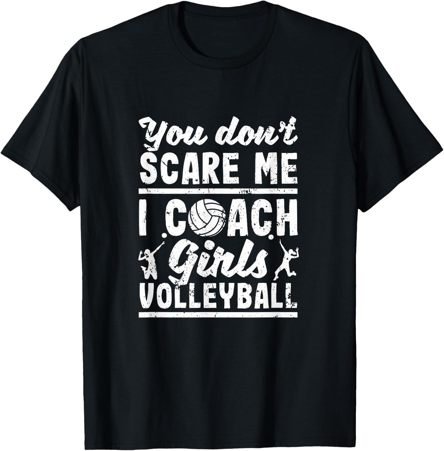 You Don't Scare Me I Coach Girls Volleyball Player Coaches T-Shirt - T-Shirt | Black