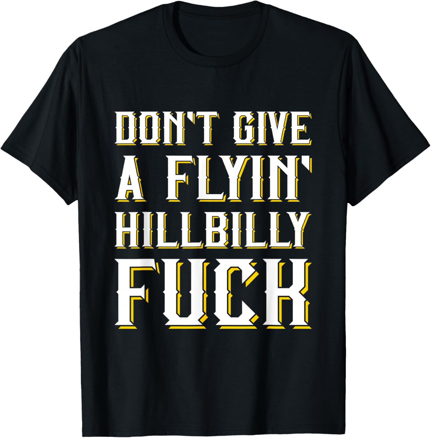 Don't Give A Flyin' Hillbilly Fuck - Redneck Gift T-Shirt - T-Shirt | Black