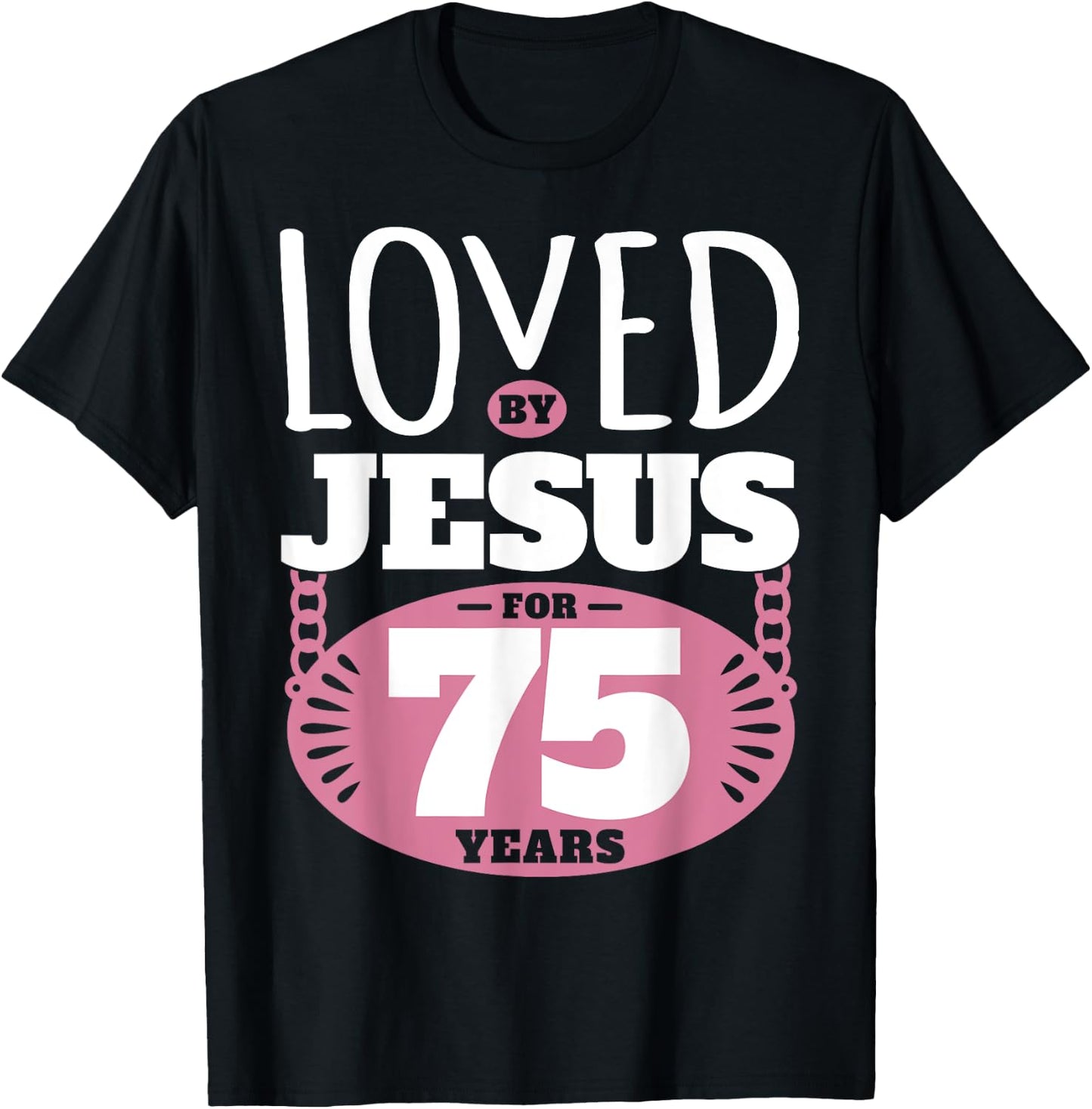 Loved By Jesus For 75 Years - 75th Birthday T-Shirt - T-Shirt | Black