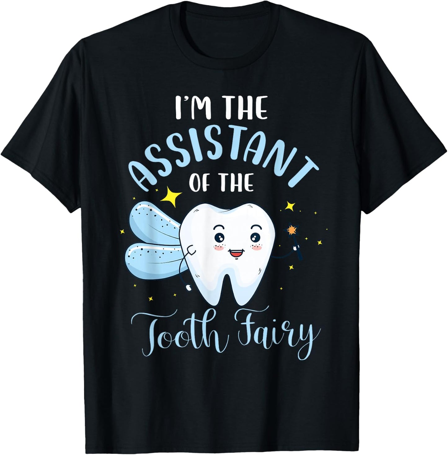 I'm The Assistant of The Tooth Fairy Dental Assistant Lover T-Shirt - T-Shirt | Black