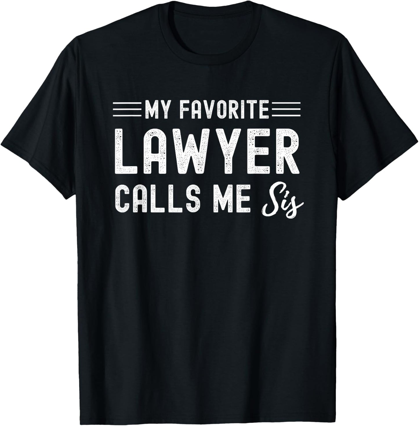 My Favorite Lawyer Calls Me Sis Attorney Solicitor Sister T-Shirt - T-Shirt | Black
