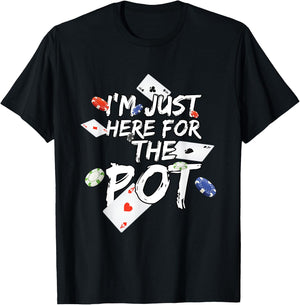 I'm Just Here for The Pot Poker Lovers Funny Gift T-Shirt - T-Shirt | Black