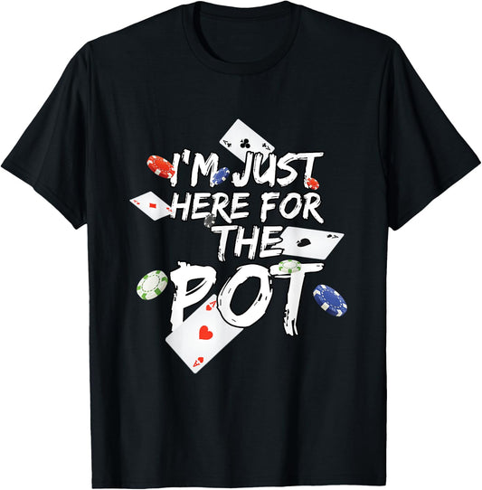 I'm Just Here for The Pot Poker Lovers Funny Gift T-Shirt - T-Shirt | Black