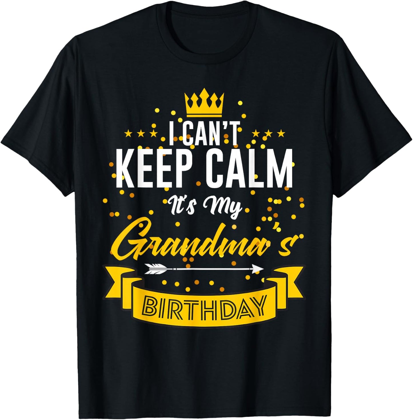 I Can't Keep Calm It's My Grandma's Birthday T-Shirt - T-Shirt | Black