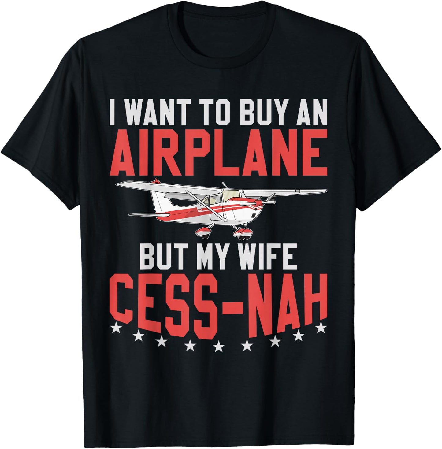 Aviator I Want To Buy An Airplane But My Wife Cess-Nah Plane T-Shirt - T-Shirt | Black