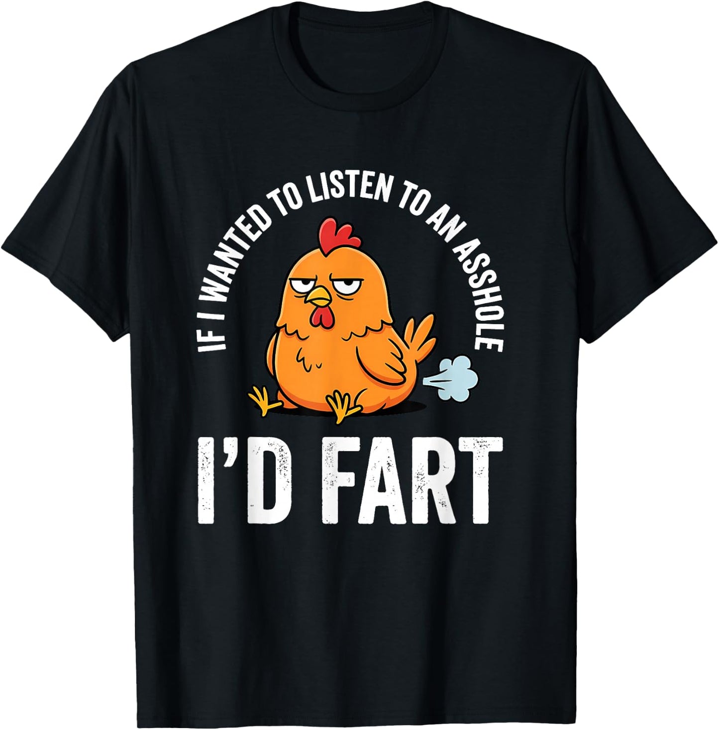 If I Wanted to Listen to an Asshole I'd Fart T-Shirt - T-Shirt | Black