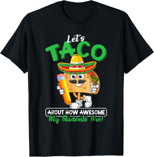 Teacher Let's Taco About How Awesome My Students Are T-Shirt - T-Shirt | Black