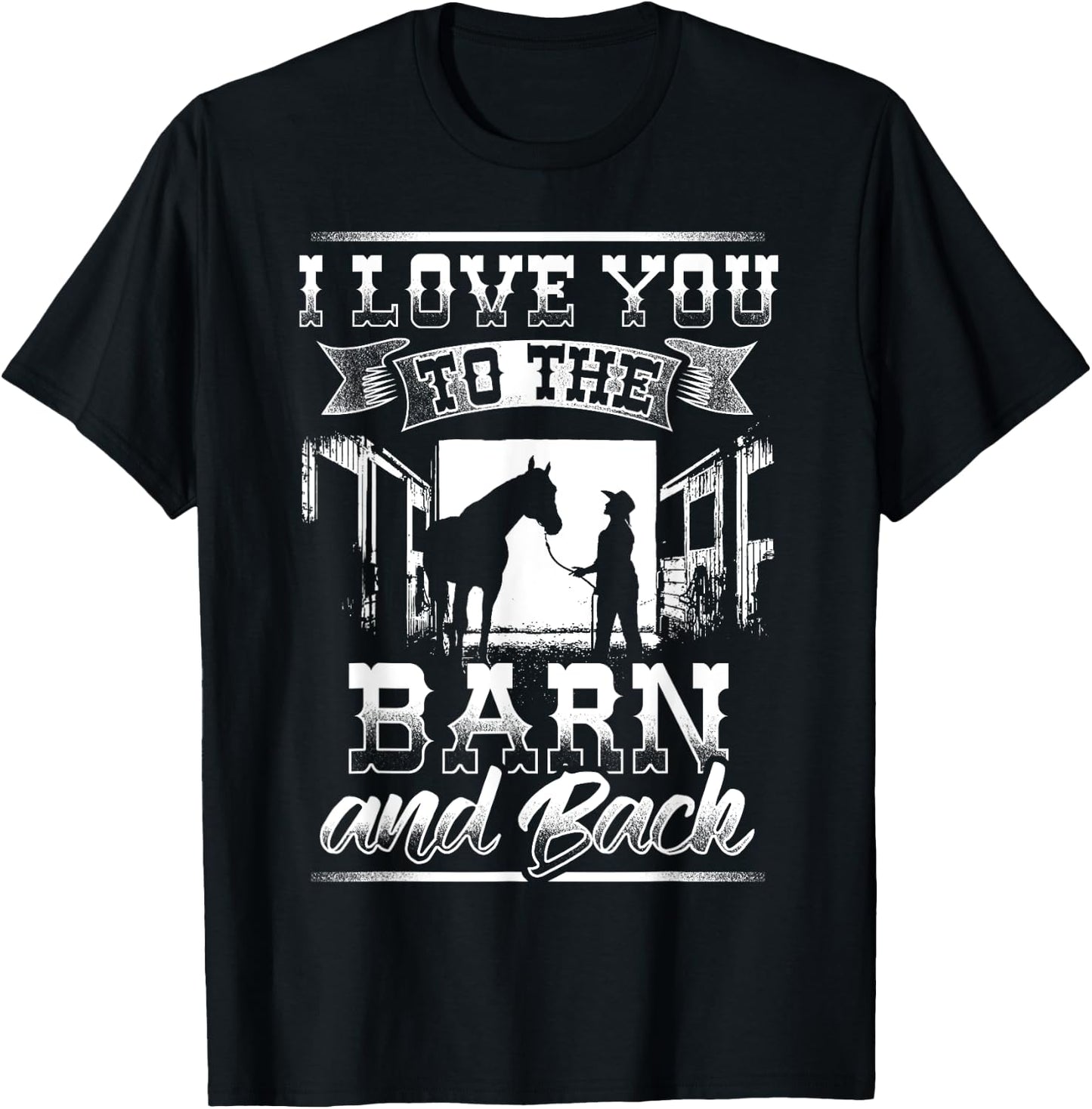 I Love you to the Barn and Back Horse Gift Shirt T-Shirt - T-Shirt | Black
