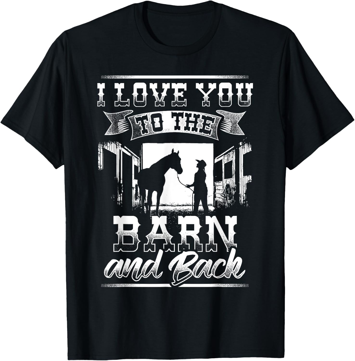 I Love you to the Barn and Back Horse Gift Shirt T-Shirt - T-Shirt | Black