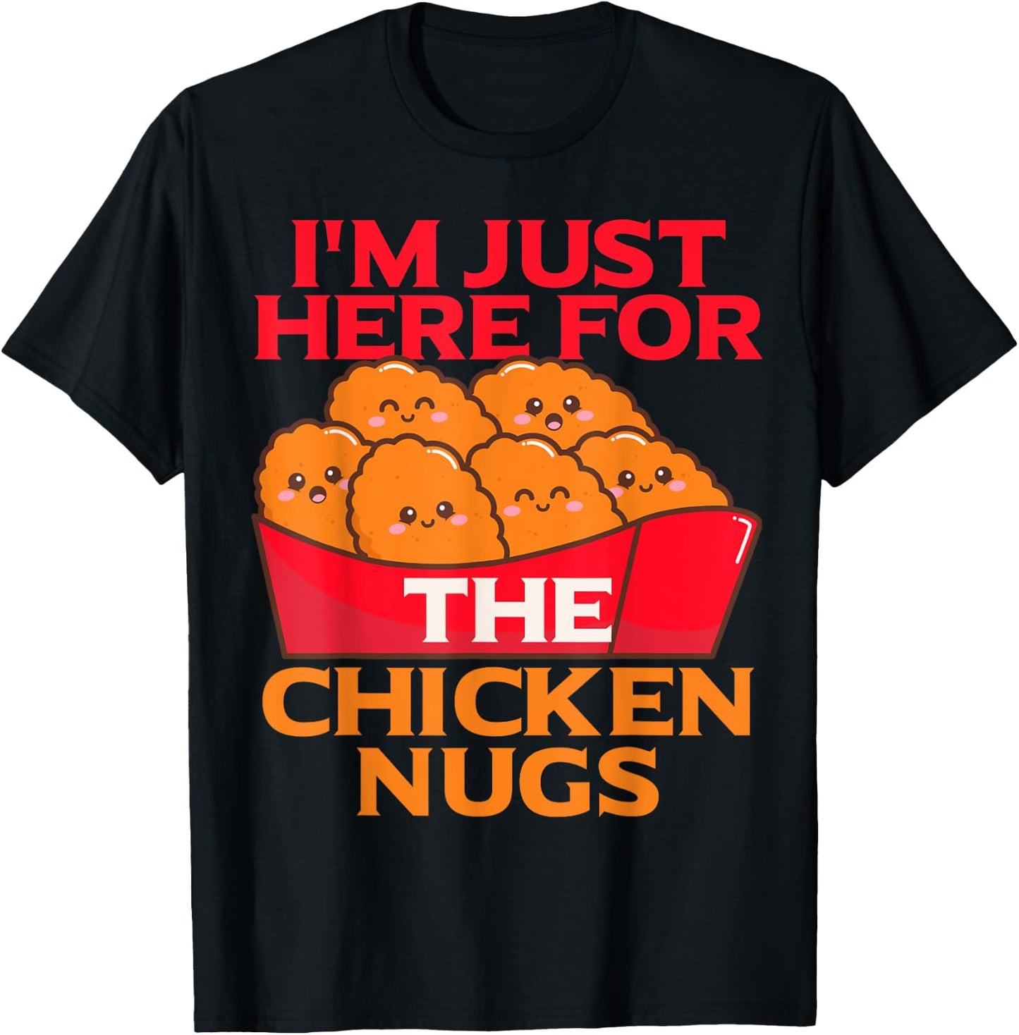 I'm Just Here For The Chicken Nuggets- Chicky Nugs Cute Fun T-Shirt - T-Shirt | Black