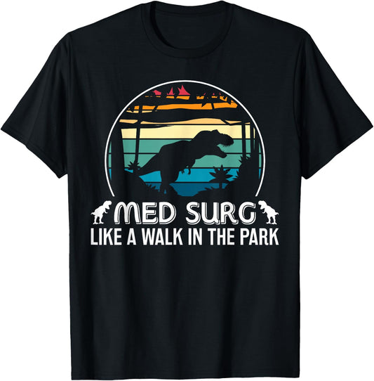 Med Surg Like Walk In Park Funny Med Nurse Dinosaur T-Shirt - T-Shirt | Black