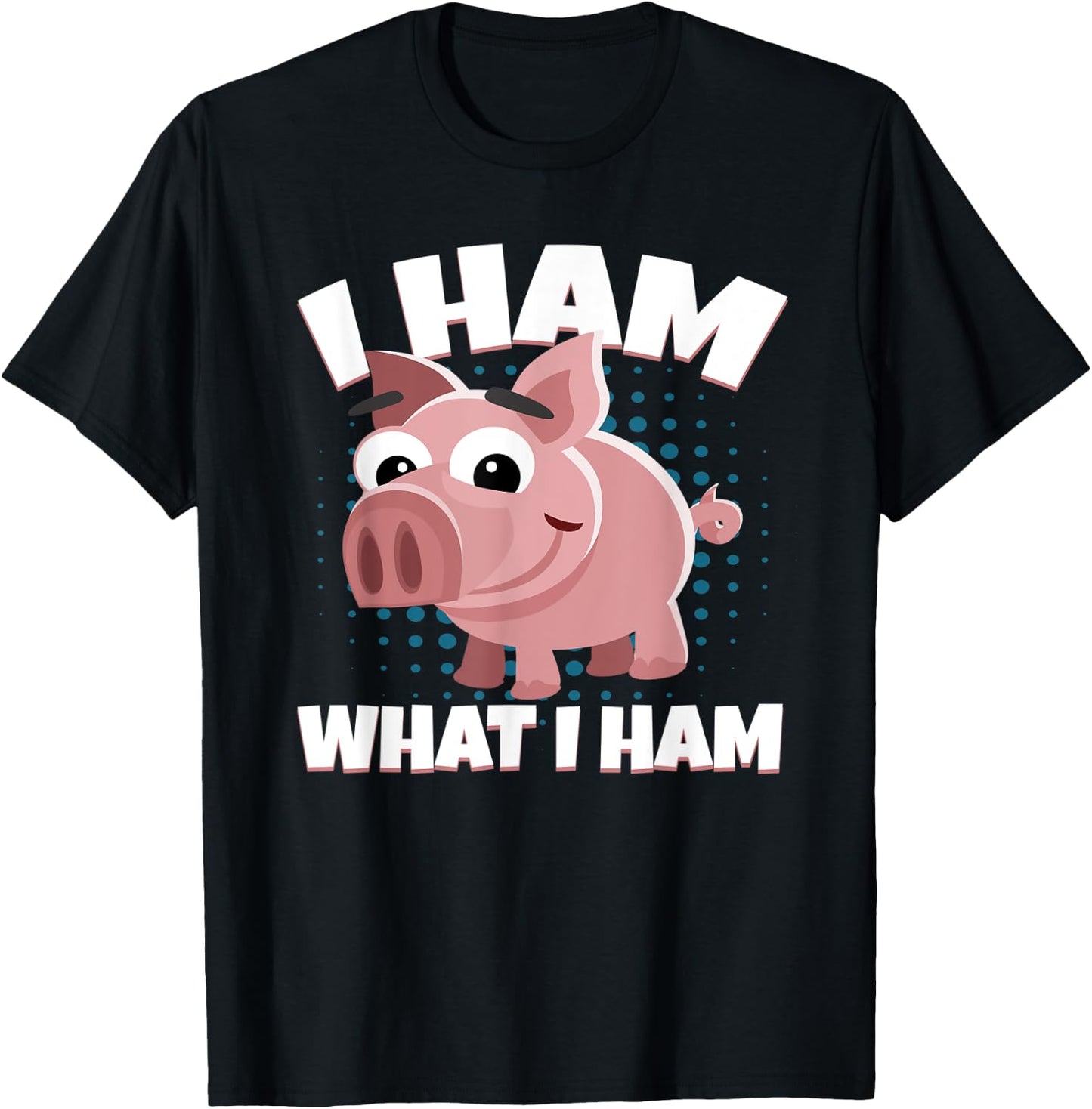 I Ham What I Ham Pork Pig Meat Delicious Ham T-Shirt - T-Shirt | Black