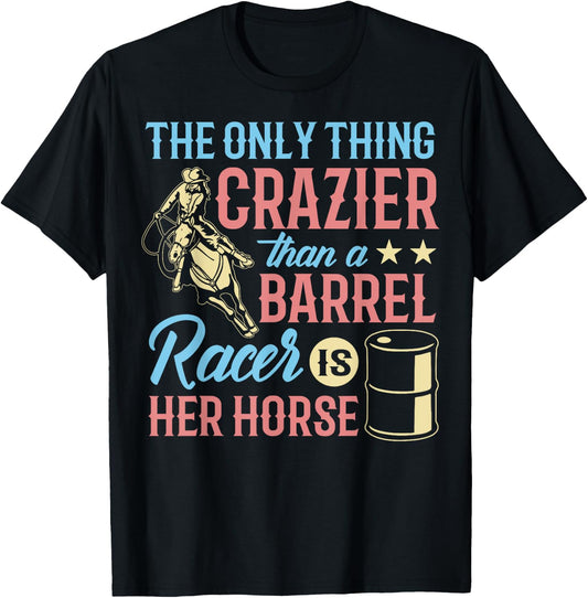 Only Thing Crazier Barrel Racing Barrel Racer Girl Horse T-Shirt - T-Shirt | Black