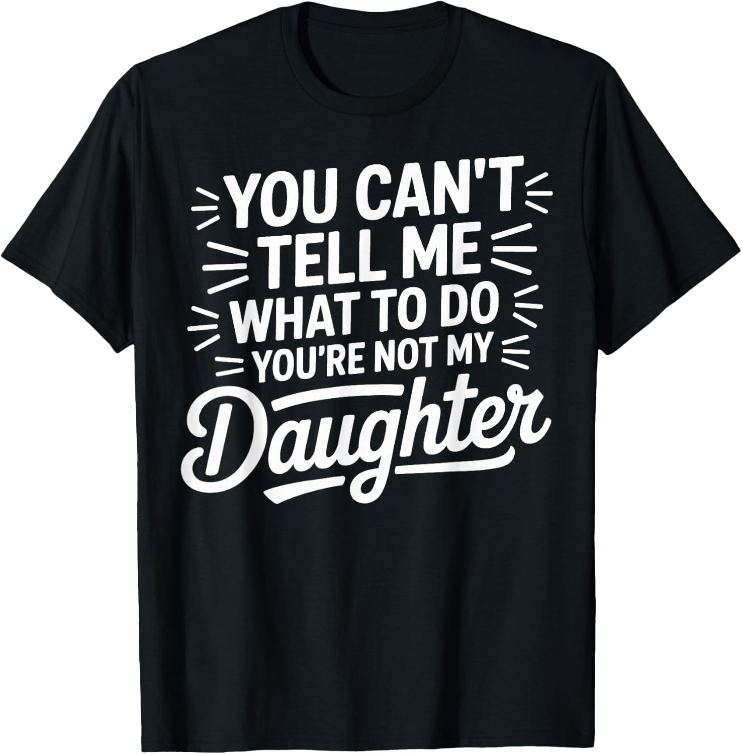You Cant Tell Me What to Do Daughter and Dad T-Shirt - T-Shirt | Black