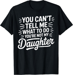 You Cant Tell Me What to Do Daughter and Dad T-Shirt - T-Shirt | Black