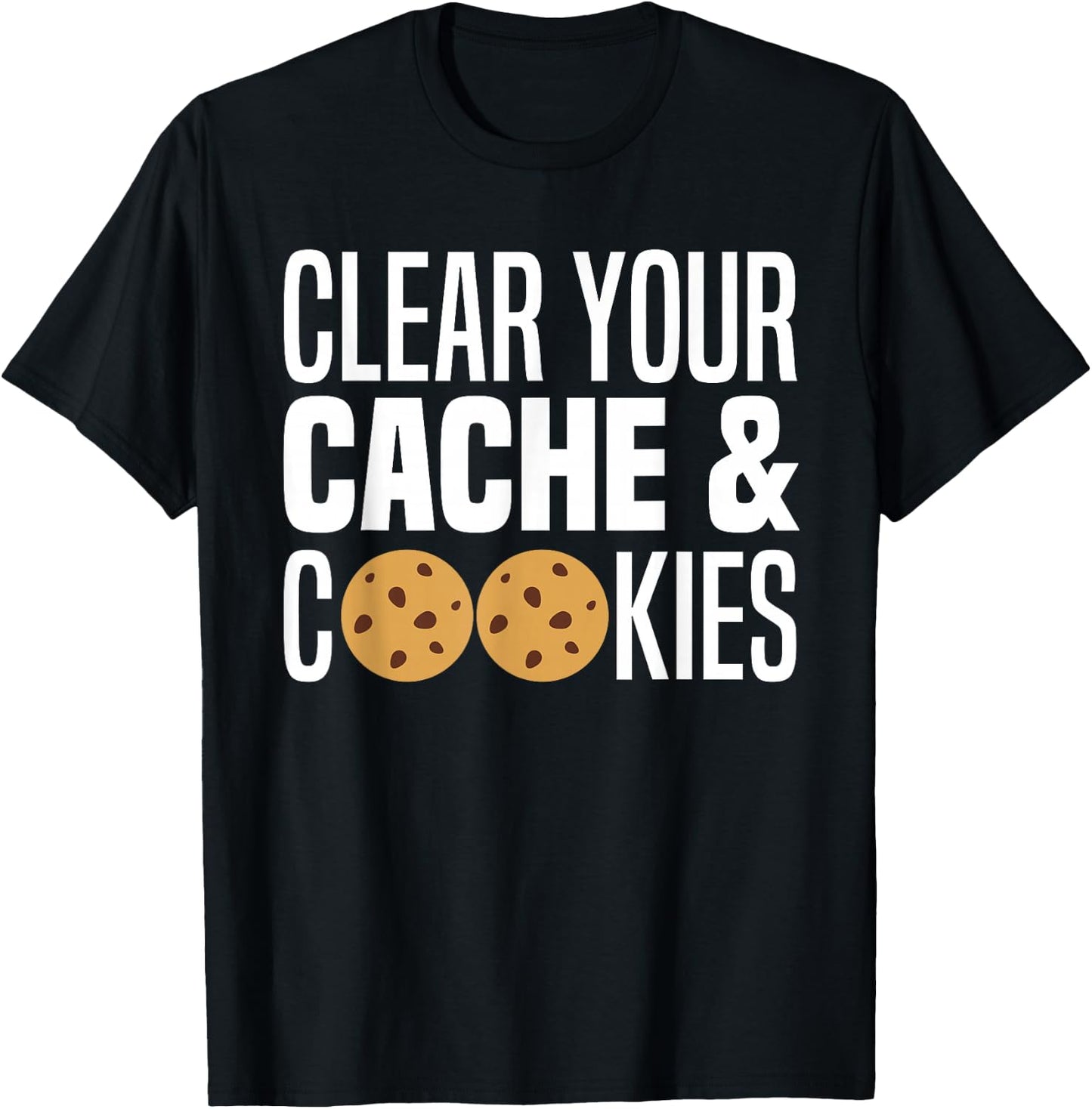 Clear Your Cache & Cookies Funny IT Computer Geek Tech Nerd T-Shirt - T-Shirt | Black