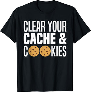 Clear Your Cache & Cookies Funny IT Computer Geek Tech Nerd T-Shirt - T-Shirt | Black