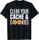 Clear Your Cache & Cookies Funny IT Computer Geek Tech Nerd T-Shirt - T-Shirt | Black