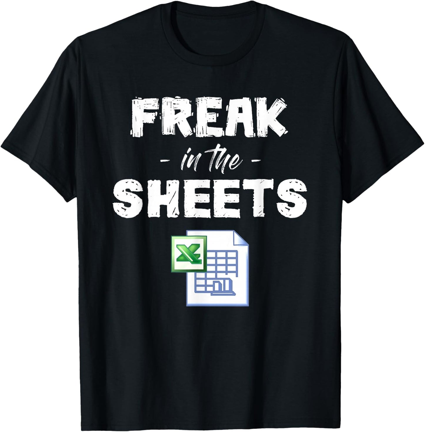 Freak In Excel Sheets Funny Accountant Spreadsheet T-Shirt - T-Shirt | Black